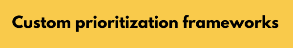 custom prioritization frameworks