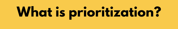 What is Prioritization?