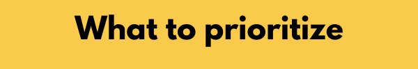 What to prioritize