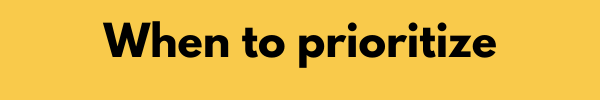 when to prioritize